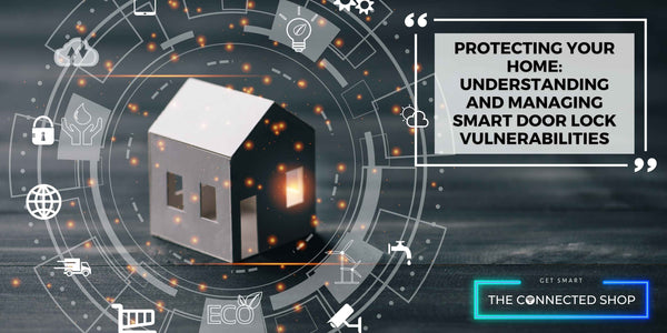 Protecting Your Home: Understanding and Managing Smart Lock Vulnerabilities