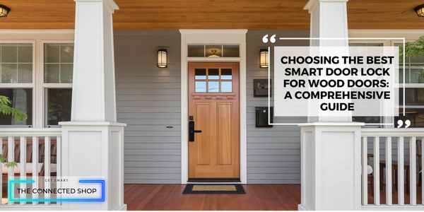 Choosing The Best Smart Door Lock for Wood Doors: A Comprehensive Guide