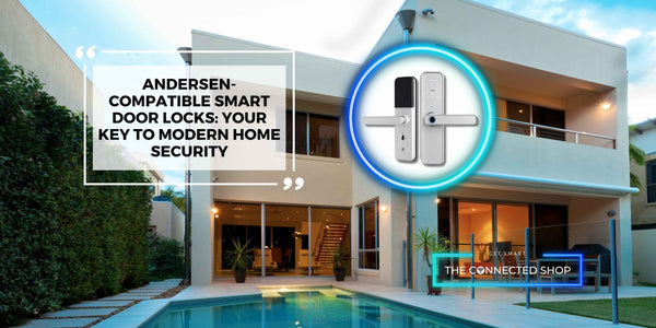 Andersen-Compatible Smart Door Locks: Your Key to Modern Home Security - The Connected Shop