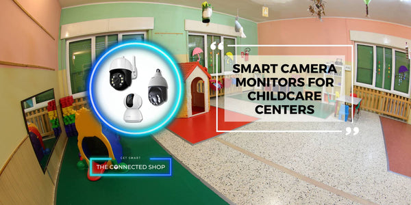 Enhancing Safety and Efficiency: The Role of Smart Camera Monitors in Childcare Centers - The Connected Shop