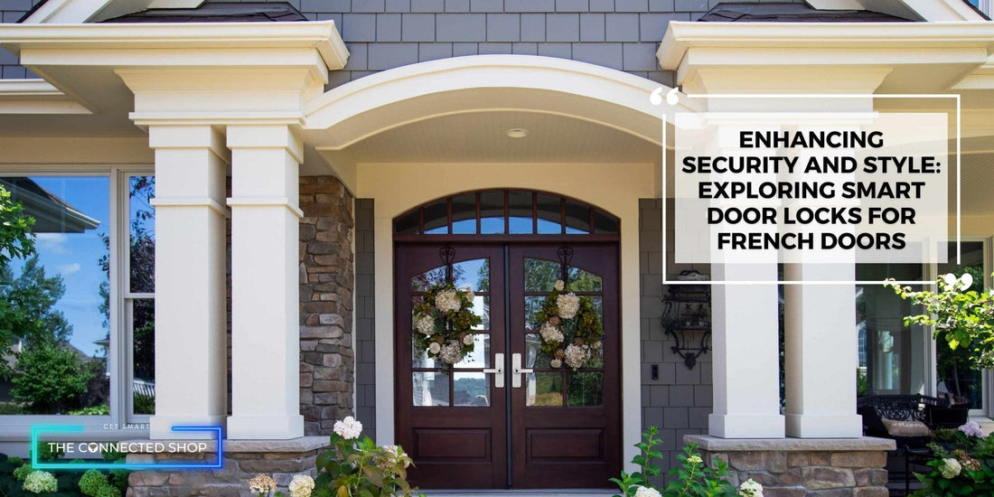 Enhancing Security and Style: Exploring Smart Door Locks for French Doors - The Connected Shop