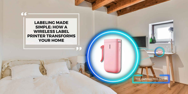 Labeling Made Simple: How a Wireless Label Printer Transforms Your Home - The Connected Shop