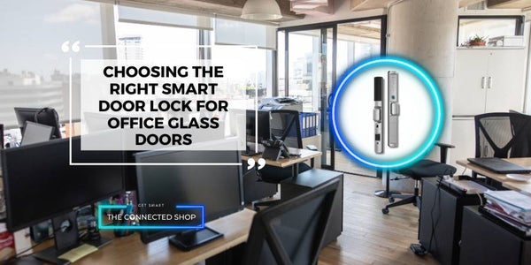 Securing Your Workspace: Choosing the Right Smart Door Lock for Glass Doors - The Connected Shop