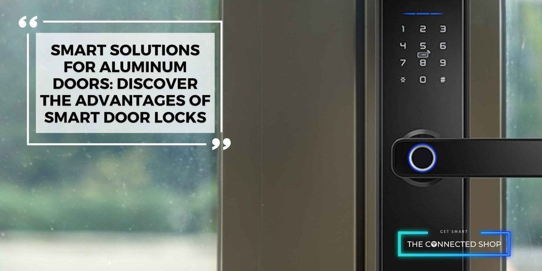 Smart Solutions for Aluminum Doors: Discover the Advantages of Smart Door Locks - The Connected Shop