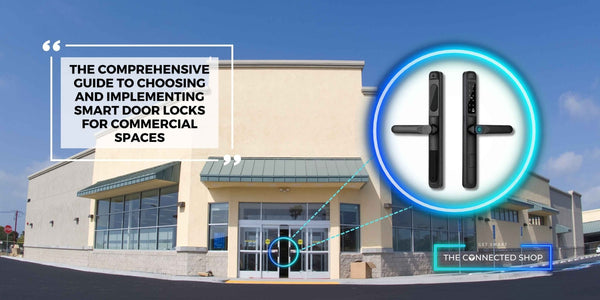 The Comprehensive Guide to Choosing and Implementing Smart Door Locks for Commercial Spaces - The Connected Shop