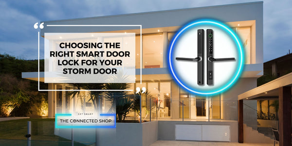 The Ultimate Guide to Choosing the Right Smart Door Lock for Your Storm Door - The Connected Shop